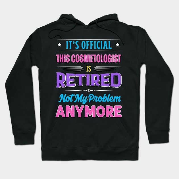 Cosmetologist Retirement Funny Retired Not My Problem Anymore Hoodie by egcreations